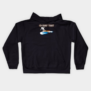 I’d Surf That Tropical Surfing Design Kids Hoodie